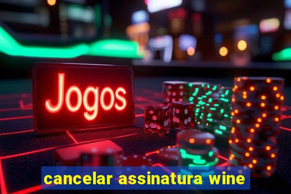 cancelar assinatura wine